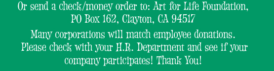 Donations: Art for Life, PO Box 162, Clayton CA 94517